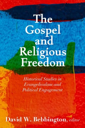 9781481318860: The Gospel and Religious Freedom: Historical Studies in Evangelicalism and Political Engagement