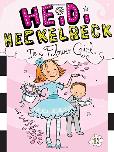 9781481404983: Heidi Heckelbeck Is a Flower Girl: Volume 11 (Heidi Heckelbeck, 11)