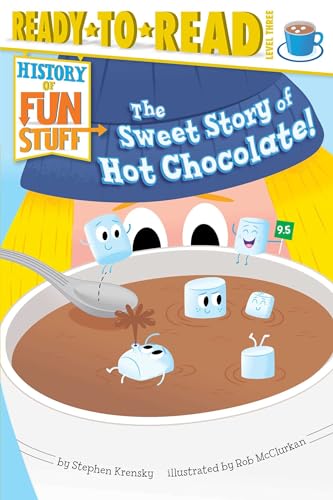 9781481420525: The Sweet Story of Hot Chocolate (Ready to Read, Level 3: History of Fun Stuff)