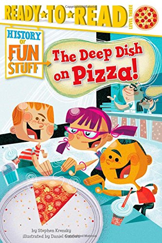 9781481420556: The Deep Dish on Pizza!: Ready-To-Read Level 3 (History of Fun Stuff Ready-to-Read)