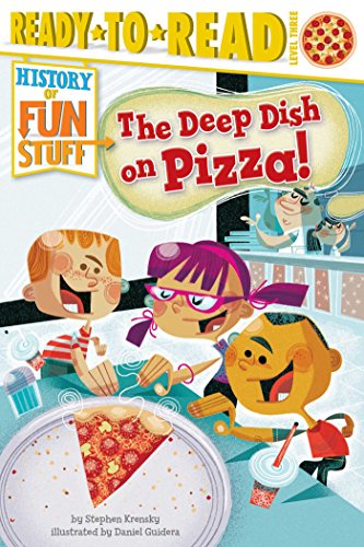 9781481420556: The Deep Dish on Pizza!: Ready-to-Read Level 3 (History of Fun Stuff)
