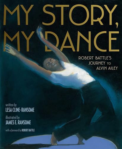 Stock image for My Story, My Dance: Robert Battle's Journey to Alvin Ailey for sale by Gulf Coast Books