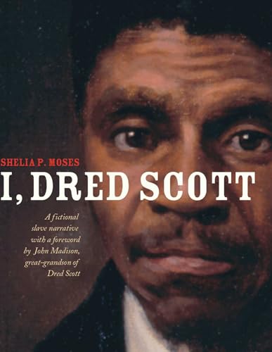 9781481427487: I, Dred Scott: A Fictional Slave Narrative Based on the Life and Legal Precedent of Dred Scott