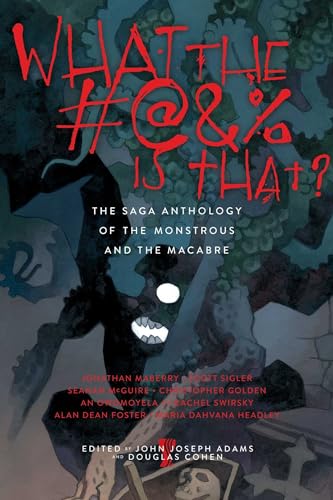 9781481434935: WHAT THE #@&% IS THAT?: The Saga Anthology of the Monstrous and the Macabre
