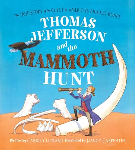Stock image for Thomas Jefferson and the Mammoth Hunt: The True Story of the Quest for America's Biggest Bones for sale by BookOutlet
