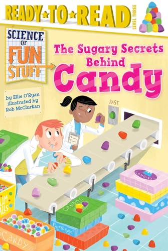 9781481456265: The Sugary Secrets Behind Candy: Ready-To-Read Level 3 (Science of Fun Stuff - Ready-to-Read, Level 3)