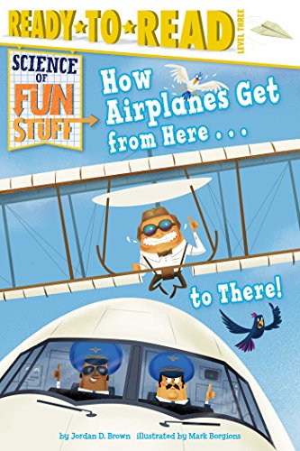 Beispielbild fr How Airplanes Get from Here . . . to There!: Ready-to-Read Level 3 (Science of Fun Stuff) zum Verkauf von Your Online Bookstore
