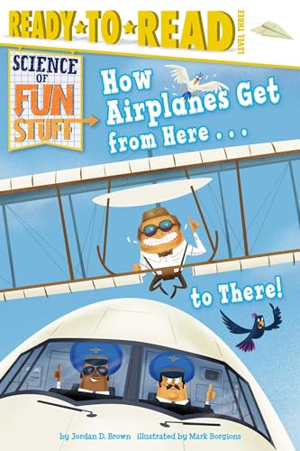 9781481461641: How Airplanes Get from Here . . . to There! (Science of Fun Stuff) [Idioma Ingls]: Ready-To-Read Level 3 (Science of Fun Stuff: Ready-to-read, Level 3)