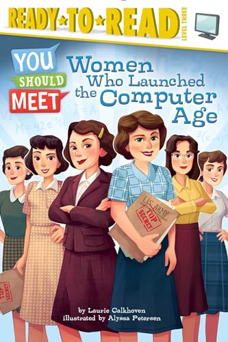 9781481470469: Women Who Launched the Computer Age: Ready-to-Read Level 3 (You Should Meet)
