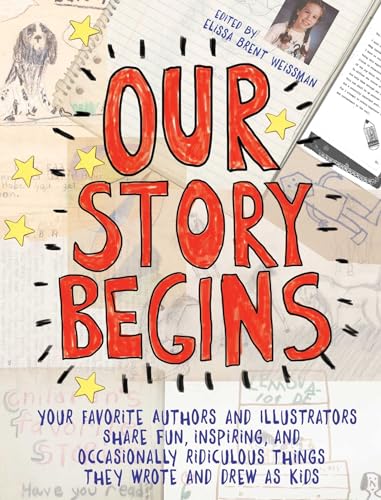 Imagen de archivo de Our Story Begins: Your Favorite Authors and Illustrators Share Fun, Inspiring, and Occasionally Ridiculous Things They Wrote and Drew as a la venta por ThriftBooks-Dallas