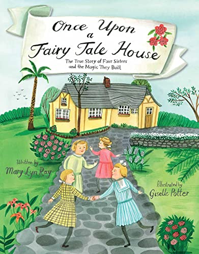 Stock image for Once Upon a Fairy Tale House: The True Story of Four Sisters and the Magic They Built for sale by Goodwill Books