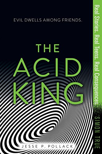 9781481482288: The Acid King (Simon True: Real Stories. Real Teens. Real Consequences)