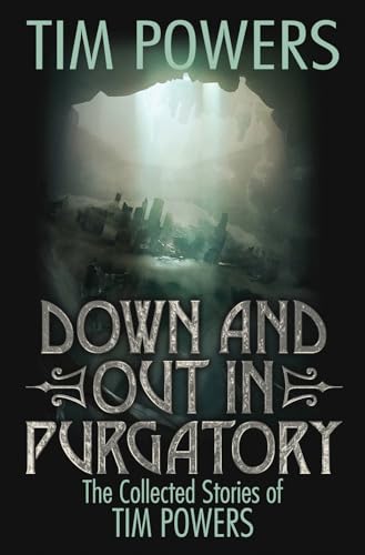 Imagen de archivo de Down and Out in Purgatory : The Collected Stories of Tim Powers a la venta por Better World Books