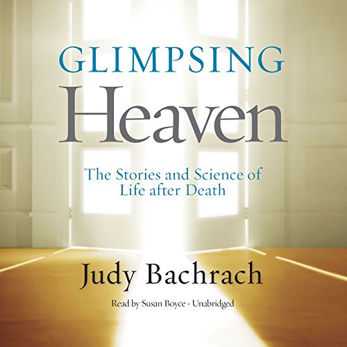 9781481509770: Glimpsing Heaven: The Stories and Science of Life After Death