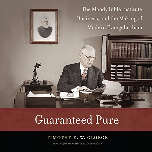 Beispielbild fr Guaranteed Pure: The Moody Bible Institute, Business, and the Making of Modern Evangelicalism zum Verkauf von Buchpark