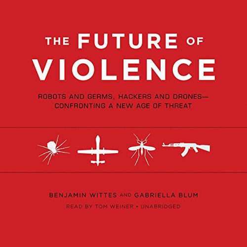 9781481526005: The Future of Violence: Robots and Germs, Hackers and Drones: Confronting a New Age of Threat