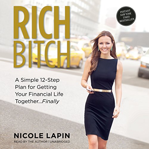 9781481528771: Rich Bitch: A Simple 12-Step Plan for Getting Your Financial Life Together Finally