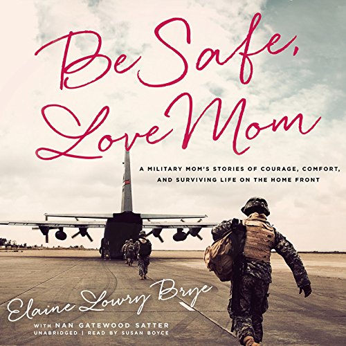 Imagen de archivo de Be Safe, Love Mom: A Military Mom's Stories of Courage, Comfort, and Surviving Life on the Home Front a la venta por The Yard Sale Store
