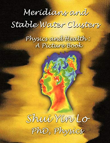 9781481707084: Meridians and Stable Water Clusters: Physics and Health :A Picture Book