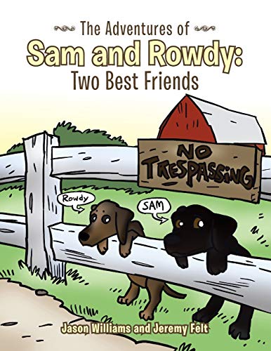 The Adventures of Sam and Rowdy: Two Best Friends (9781481712682) by Williams, Jason; Felt, Jeremy