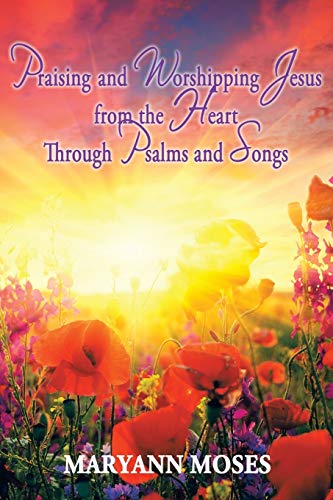 Stock image for Praising and Worshipping Jesus from the Heart Through Psalms and Songs for sale by Chiron Media
