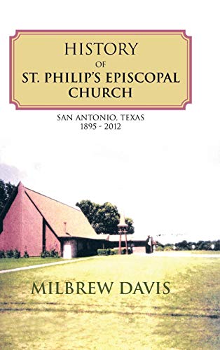 Stock image for History of St Philip's Episcopal Church San Antonio, Texas 1895 2012 for sale by PBShop.store US