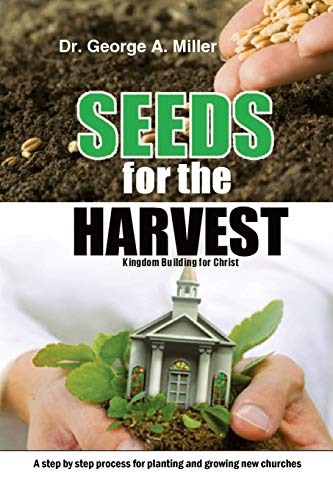 Seeds for the Harvest: Kingdom Building for Christ (9781481721097) by Miller, George A.