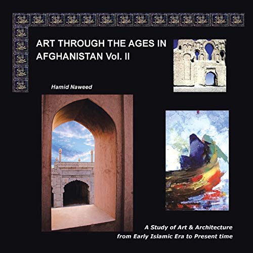 Beispielbild fr Art through the Ages in Afghanistan Volume II: A Study of Art and Architecture from Early Islamic Era to Present Time zum Verkauf von Lucky's Textbooks