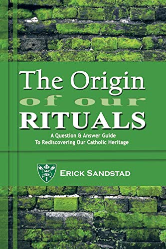 9781481724920: The Origin of our Rituals: A Question and Answer Guide to Rediscovering our Catholic Heritage