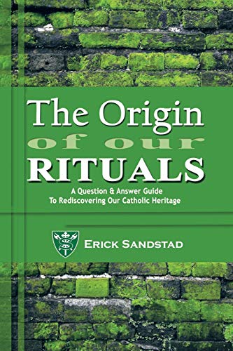 Stock image for The Origin of Our Rituals: A Question and Answer Guide to Rediscovering Our Catholic Heritage for sale by Chiron Media