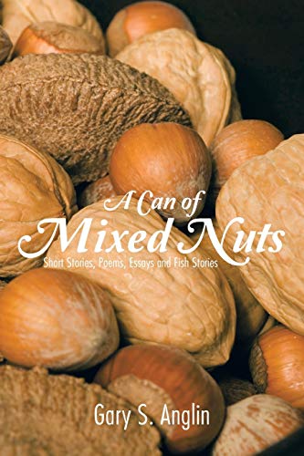 Stock image for A Can of Mixed Nuts Short Stories, Poems, Essays and Fish Stories for sale by PBShop.store US