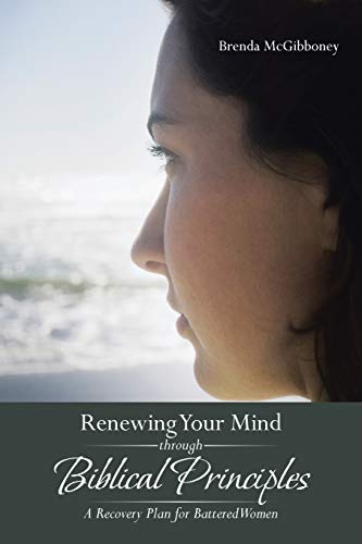 9781481730853: Renewing Your Mind through Biblical Principles: A Recovery Plan for Battered Women