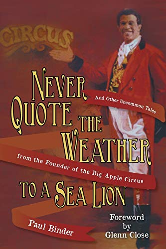 Beispielbild fr Never Quote the Weather to a Sea Lion: And Other Uncommon Tales from the Founder of the Big Apple Circus zum Verkauf von Wonder Book