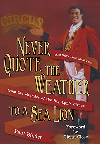 Beispielbild fr Never Quote the Weather to a Sea Lion : And Other Uncommon Tales from the Founder of the Big Apple Circus zum Verkauf von Better World Books