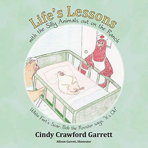 Stock image for Life's Lessons with the Silly Animals Out on the Ranch: White Feet's Scar, Bob the Rooster Says, It's Ok! for sale by ThriftBooks-Atlanta
