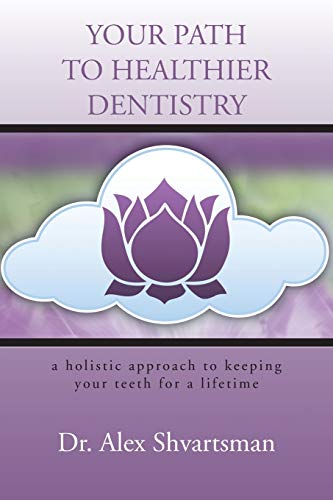 Stock image for Your Path to Healthier Dentistry : A Holistic Approach to Keeping Your Teeth for a Lifetime for sale by Better World Books