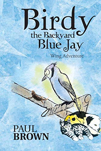 Birdy the Backyard Blue Jay: Wing Adventure (9781481751766) by Brown, Paul