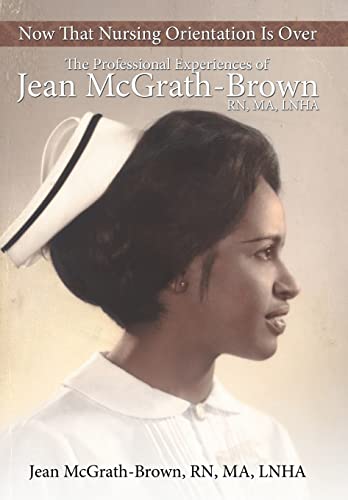 Beispielbild fr Now That Nursing Orientation Is Over: The Professional Experiences of Jean McGrath-Brown, RN, Ma, Lnha zum Verkauf von Lucky's Textbooks