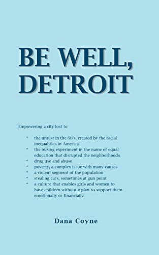 9781481757409: Be Well, Detroit: Empowering a city lost to *the unrest in the 60's, created by the racial inequalities in America *the busing experiment in the name ... *poverty, a complex issue with many causes *a