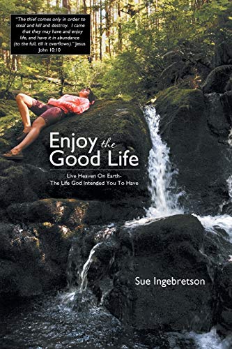 Beispielbild fr Enjoy the Good Life: Live Heaven on Earth - The Life God Intended You To Have zum Verkauf von Lucky's Textbooks