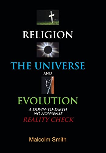 Religion, the Universe and Evolution: A Down-To-Earth, No Nonsense Reality Check (9781481767583) by Smith, REV Malcolm