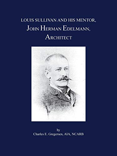 

Louis Sullivan and His Mentor, John Herman Edelmann, Architect