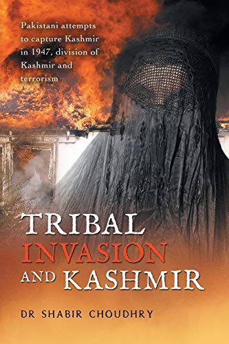 Stock image for Tribal Invasion and Kashmir: Pakistani attempts to capture Kashmir in 1947, division of Kashmir and terrorism for sale by GF Books, Inc.