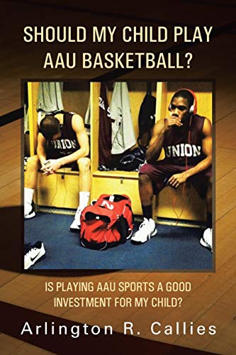 Beispielbild fr Should My Child Play AAU Basketball?: Is Playing AAU Sports a Good Investment for My Child? zum Verkauf von Chiron Media