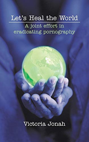 9781481775793: Let’S Heal The World: A Joint Effort in Eradicating Pornography