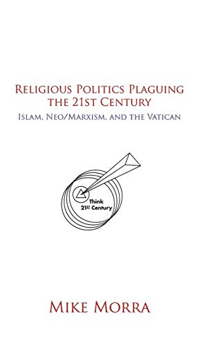 Imagen de archivo de Religious Politics Plaguing the 21st Century Islam, NeoMarxism, and the Vatican a la venta por PBShop.store US