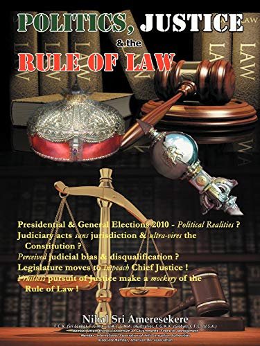 9781481781763: POLITICS, JUSTICE & the RULE OF LAW:  Presidential & General Elections 2010 Political Realities ?  Judiciary acts sans jurisdiction & ultra-vires ... Justice !  Fruitless pursuit of Justice