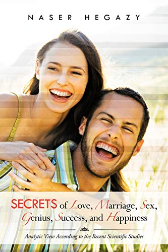 Imagen de archivo de Secrets of Love, Marriage, Sex, Genius, Success, and Happiness: Analytic View According to the Recent Scientific Studies a la venta por Lucky's Textbooks