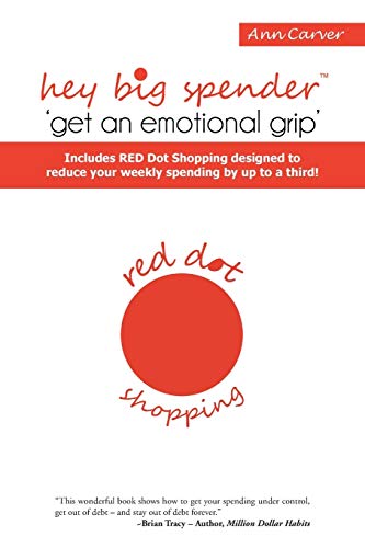 Stock image for Hey Big Spender 'Get an Emotional Grip': Includes Red Dot Shopping Designed to Reduce Your Weekly Spending by Up to a Third! for sale by WorldofBooks
