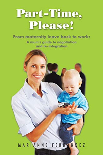 Beispielbild fr Part -Time, Please!: From Maternity Leave Back to Work: A Mum's Guide to Negotiation and Re-Integration zum Verkauf von WorldofBooks